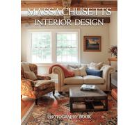 Massachusetts Interior Design Photography Book: Elegant Massachusetts Coastal Homes And Historic Boston Interior Design Photography