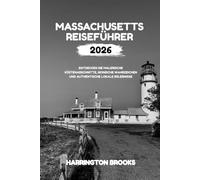 MASSACHUSETTS REISEFÜHRERS 2026: Entdecken Sie malerische Küstenabschnitte ikonische Wahrzeichen und authentische lokale Erlebnisse (TRAVELING MADE EASY IN ENGLISH AND GERMAN)