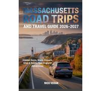 MASSACHUSETTS ROAD TRIPS AND TRAVEL GUIDE 2026-2027: Hidden Gems, Maps, Historic Sites & Scenic New England Adventures