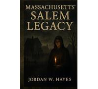 Massachusetts’ Salem Legacy: Salem Witch Trials Explained: How 1692’s Hysteria Shaped American Society and Legal History (The Dark History of American ... From Salem to the Shadows of a Nation)