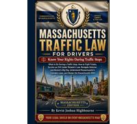 Massachusetts Traffic Law for Drivers: Know Your Rights During Traffic Stops: What to Do During a Traffic Stop, How to Fight Tickets, Survive an OUI ... Rights A Driver's Guide to Traffic Stops)