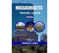 MASSACHUSETTS TRAVEL GUIDE 2025 (2025-2026 COMPREHENSIVE TRAVEL COMPANIONS FOR FIRST-TIME EXPLORERS)