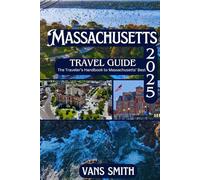Massachusetts Travel Guide 2025: A Travelers Handbook to Massachusetts' Best (Comprehensive First Time Travellers Guide for 2025/2026)
