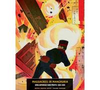Massacres in Manchuria: Sino-Japanese War Prints 1894-1895: 13 (Ukiyo-e Master, 13)