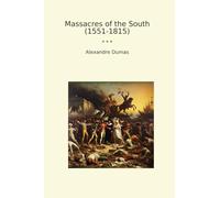 Massacres of the South (1551-1815) (Classic Books)