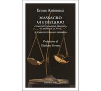 Massacro giudiziario. Come un'indagine ingiusta ti devasta la vita. Il caso di Stefano Esposito (Altrove)