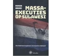 Massaexecuties op Sulawesi: hoe Nederland wegkwam met moord in Indonesië