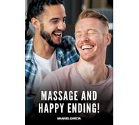 Massage and Happy Ending!: Gay Erotic Stories of Extreme Sex for Mature Men