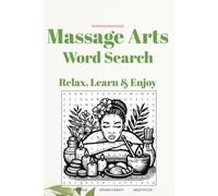 Massage Arts Word Search: Massage Themed Puzzles to Relax, Learn & Enjoy | Gift for Massage & Spa Enthusiasts (Massage Arts Puzzle Book Collections)