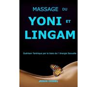 MASSAGE DU YONI ET LINGAM: Guérison tantrique à travers l'énergie sexuelle: 1 (Sexualité consciente et massage tantrique)