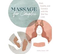 Massage for Couples: Heal, Soothe, and Connect with the One You Love