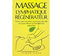 MASSAGE LYMPHATIQUE RÉGÉNÉRATEUR: Tout ce que vous devez savoir pour une mise en œuvre efficace et immédiate dès aujourd'hui (drainage lymphatique)