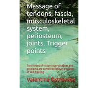 Massage of tendons, fascia, musculoskeletal system, periosteum, joints. Trigger points: Two forces of victory over diseases and problems are combined into one system of self-healing.