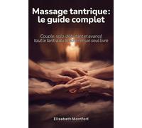 Massage tantrique : le guide complet: Couple, solo, débutant et avancé : tout le tantra du toucher en un seul livre