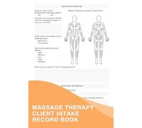 Massage Therapy Client Intake Record Book: A Logbook For Massage Therapists To Gather Essential Information From Their Clients Before Each Session