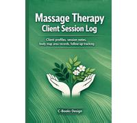 Massage Therapy Client Session Log: Professional Client Profile, Body Map, SOAP-Style Session Notes, Follow-Up Tracker, and Practice Record Book for Massage Therapists | 7 x 10 Inches