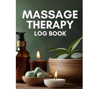 Massage Therapy Log Book: A Logbook for Therapists and Practitioners to Record and Organize Sessions