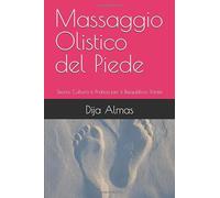 Massaggio Olistico del Piede: Teoria, Cultura e Pratica per il Riequilibrio Totale