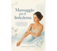 Massaggio per il linfedema: La guida completa all'autocura per il drenaggio linfático manuale, la compressione, l'esercizio fisico e la protezione della pelle