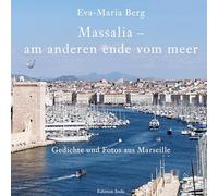 Massalia - am anderen ende vom meer: Gedichte und Fotos aus Marseille