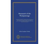 Massasoit of the Wampanoags: with a brief commentary on Indian character; and sketches of other great chiefs, tribes and nations; also a chapter on ... native friends of the Plymouth colonists