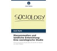 Massenmedien und ländliche Entwicklung: Eine soziologische Studie: Eine soziologische Studie über drei Dörfer im Westen von Uttar Pradesh