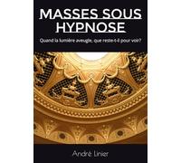 Masses sous hypnose: Quand la lumière aveugle, que reste-t-il pour voir?