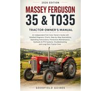 Massey Ferguson 35 & TO35 Tractor Owner's Manual: An Independent Full-Color Guide with Diagrams, Charts, Preventive Maintenance, Hydraulic & PTO Systems, Troubleshooting, and Long-Term Care