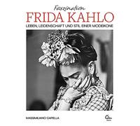 Massimiliano Ca Faszination Frida Kahlo: Leben, Leidenschaft und Sti (Tapa dura)