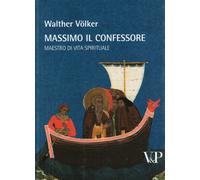 Massimo il Confessore. Maestro della vita spirituale (Temi metafisici e problemi del pensiero antico)