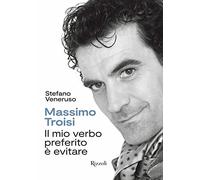 Massimo Troisi. Il mio verbo preferito è evitare. Ediz. a colori (Rizzoli Illustrati)