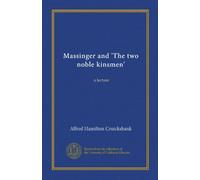 Massinger and 'The two noble kinsmen': a lecture