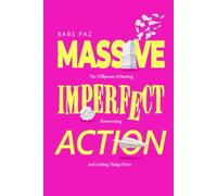 MASSIVE IMPERFECT ACTION: The Willpower of Starting, Persevering and Getting Things Done