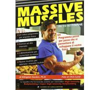 Massive muscles in 10 settimane. Un programma passo per passo che vi permetterà di sviluppare il vostro fisico (La libreria di Olympian's News)