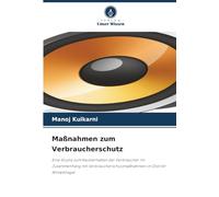 Maßnahmen zum Verbraucherschutz: Eine Studie zum Kaufverhalten der Verbraucher im Zusammenhang mit Verbraucherschutzmaßnahmen im Distrikt Ahmednagar