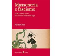 Massoneria e fascismo. Dalla Grande Guerra alla messa al bando delle logge (Frecce)
