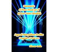 Massoneria: Il Piano Finale per il Governo Unico Mondiale (Leggende Metropolitane Proibite: Complotto e Verità #)