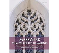Maßwerk vom Zauber des Ornaments - Geometrie und Kunst in den schönsten Maßwerken Frankreichs und der Westschweiz