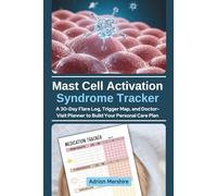 Mast Cell Activation Syndrome Tracker: A 30-Day Flare Log, Trigger Map, and Doctor-Visit Planner to Build Your Personal Care Plan