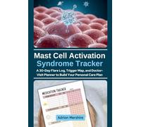 Mast Cell Activation Syndrome Tracker: A 30-Day Flare Log, Trigger Map, and Doctor-Visit Planner to Build Your Personal Care Plan