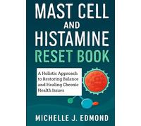 Mast Cell and Histamine Reset Book: A Holistic Approach to Restoring Balance and Healing Chronic Health Issues