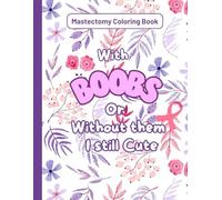 Mastectomy Coloring Book: Inspirational and Motivational Quotes with Floral pattern for Mastectomy Patients