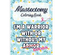 Mastectomy Coloring Book: Motivational Quotes for Recovering Mastectomy Patients with Stress Relieving Designs