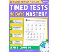 Master Addition Problems Workbook Level 3: Timed Tests 90 Days Math Mastery Grade 3-5