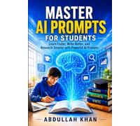 Master AI Prompts for Students: Learn Faster, Write Better, and Research Smarter with Powerful AI Prompts