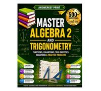 Master Algebra 2 and Trigonometry: Functions, Logarithms, Trig Identities, Equations & Practice Problems (Answerkey Series)