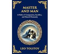 Master and Man: A Story of Greed, Redemption, and the Power of Compassion (Large Print Deluxe Edition For Easy Reading): 105 (Library of Alexandria)