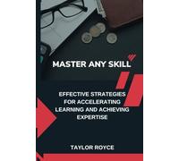 Master Any Skill: Effective Strategies for Accelerating Learning and Achieving Expertise (Books on Tech)
