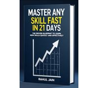 Master Any Skill Fast In 21 Days: The Proven Blueprint to Learn New Skills Quickly and Effectively