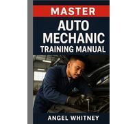 Master Auto Mechanic Training Manual: Complete Guide to Car Repair, Diagnostics, Maintenance & Troubleshooting for Beginners